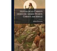 Heptalogus Christi oder die sieben Worte Christi am Kreuz
