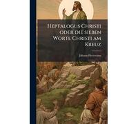 Heptalogus Christi oder die sieben Worte Christi am Kreuz