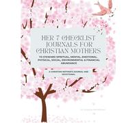 Her 7 Checklist Journals for Christian Mothers: To Steward Spiritual, Mental, Emotional, Physical, Social, Environmental & Financial Abundance