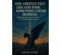 Her Absence Felt Like God Took Something I Never Deserved: Because her love was never mine - it was just divinity on loan