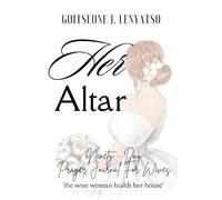 Her Altar: A 90-Day Marriage Prayer Journal for Wives Nurturing Their Sanctuary, Guarding Their Peace, and Shielding Their Lineage