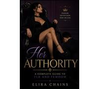 Her Authority: A Complete Guide to FLR and Femdom (Female Led Relationship Mastery Series)