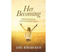 HER BECOMING: Embracing the Process, the Promise, and the Purpose