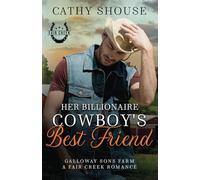 Her Billionaire Cowboy's Best Friend: A Galloway Sons Farm Novel (A Fair Creek Romance, Book 3) (Galloway Sons Farm Romance)