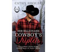 Her Billionaire Cowboy's Triplets: A Galloway Sons Farm Novel (Christmas in Fair Creek, Book 2) (Galloway Sons Farm Romance)