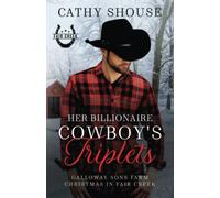 Her Billionaire Cowboy's Triplets: A Galloway Sons Farm Novel (Christmas in Fair Creek, Book 2) (Galloway Sons Farm Romance)
