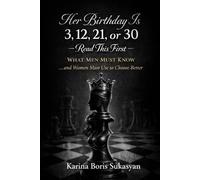 Her Birthday Is 3, 12, 21, or 30 Read This First: What Men Must Know …and What Women Must Use to Choose Better (The Ancient Codes of Attraction)