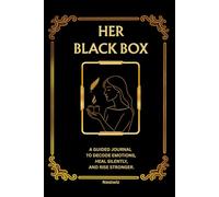 Her Black Box: A Guided Journal to Decode Emotions, Heal Silently, and Rise Stronger