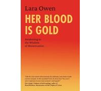 Her Blood Is Gold: Awakening to the Wisdom of Menstruation.by Owen PB
