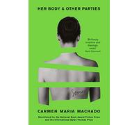 Her Body And Other Parties: Carmen Maria Machado