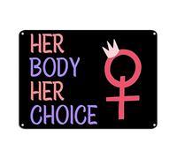 Her Body Her Choice Tin Sign Human Right Metal Tin Sign 10x14in Weatherproof Fade Resistant Rustic Chic Plaque Tin Sign for Country Home Kitchen Restaurant