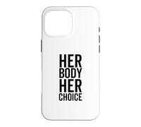 Her Body Her Choice Women's Rights Feminist Pro Woman Case for iPhone 16 Pro Max
