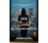Her Bold Business Moves: Mastering Risk, Growth, and Value Creation in Entrepreneurship