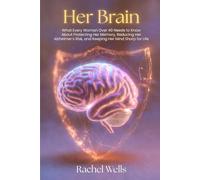 Her Brain: What Every Woman Over 40 Needs to Know About Protecting Her Memory, Reducing Her Alzheimer's Risk, and Keeping Her Mind Sharp for Life