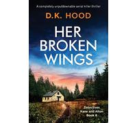 Her Broken Wings: A completely unputdownable serial killer thriller (Detectives Kane and Alton)