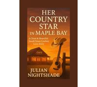 HER COUNTRY STAR IN MAPLE BAY: A Clean & Heartfelt Small-Town Cowboy Love Story