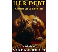 Her Debt: A Female-Led Dark Romance (Her Reign Series)