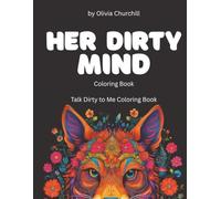 Her Dirty Mind Coloring Book: Talk Dirty to Me Coloring Book
