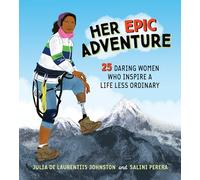 Her Epic Adventure: 25 Daring Women Who Inspire a Life Less Ordinary
