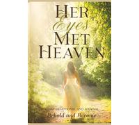 Her Eyes Met Heaven: Behold and Become: 31 Day Devotional and Journal (Heaven Saw Her)