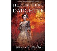 HER FATHER’S DAUGHTER: Beautiful And Moving Historical Romance