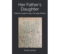 Her Father's Daughter: Fatema Sughra Haya Farangi Mahali