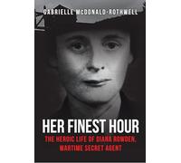 Her Finest Hour: The Heroic Life of Diana Rowden, Wartime Secret Agent