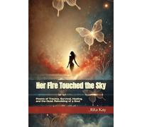 Her Fire Touched the Sky: Poems of Trauma, Survival, Healing, and the Quiet Rebuilding of a Soul: 3 (The Wound and the Flame)