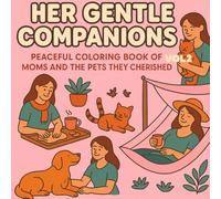 Her Gentle Companions - Peaceful Coloring Scenes of Moms and the Pets They Cherished (vol2): 50 Heartwarming Scenes of Mothers and Their Beloved Pets ... Thick Outlines for Relaxing, Mindful Coloring