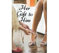 Her Gift to Him: An LGBT, First Time, Feminization, New Adult, Transgender, Short-Read Romance (Voluntary Feminization)