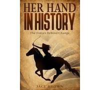 Her Hand in History: The Forces Behind Change