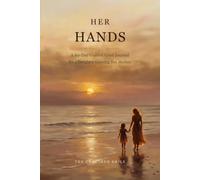 Her Hands: A 60-Day Guided Grief Journal for a Daughter Grieving Her Mother