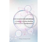 Her Harmony Journal: A Guide to Frequency Healing Affirmations & Manifestation (HER HARMONY JOURNAL COLLECTION)