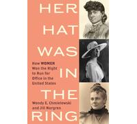 Her Hat Was in the Ring : How Women Won the Right to Run for Office in the United States