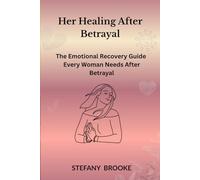 Her Healing After Betrayal: The Emotional Recovery Guide Every Woman Needs After Betrayal
