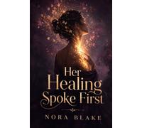 Her Healing Spoke First: How to Stop Abandoning Yourself, Set Boundaries Without Guilt, and Heal the Exhaustion Behind Always Being Strong
