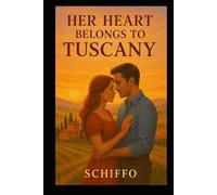 Her Heart Belongs to Tuscany: "A Breathtaking Romance of Second Chances, Italian Passion, and the Healing Power of Tuscany’s Timeless Beauty" (Romance and Love)