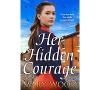 Her Hidden Courage: A gripping historical novel about love, friendship and resilience against all odds