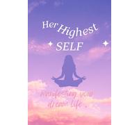 Her Highest Self: Manifesting your dream life.