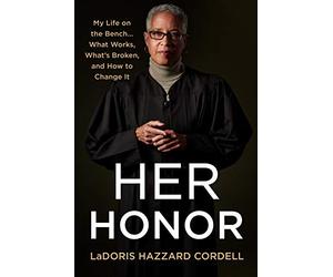 Her Honor: My Life on the Bench...What Works, What's Broken, and How to Change It