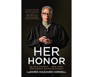 Her Honor: My Life on the Bench...What Works, What's Broken, and How to Change It