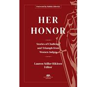 Her Honor: Stories of Challenge and Triumph from Women Judges
