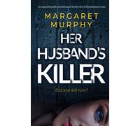 HER HUSBAND’S KILLER an unputdownable psychological thriller full of breathtaking twists