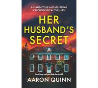 Her Husband's Secret: A Twisty, Addictive Psychological Thriller About Love, Lies and Control