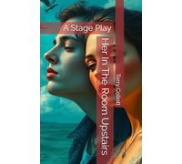 Her In The Room Upstairs: A Stage Play