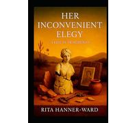 Her Inconvenient Elegy: A Life in Fragments