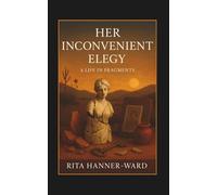 Her Inconvenient Elegy: A Life in Fragments (Her Poetic Awakening)