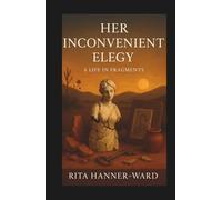Her Inconvenient Elegy: A Life in Fragments (Her Poetic Awakening)