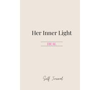 Her Inner Light: Heal: A Guided Journal for Self-Compassion, Healing, and Letting Go
