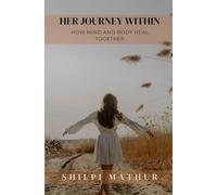 Her Journey Within: How Mind and Body Heal Together